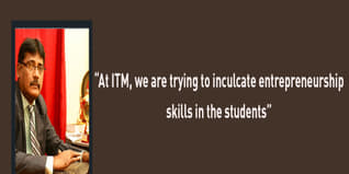At ITM we are trying to inculcate entrepreneurship skills in the students affirms Dr K V N Prasad